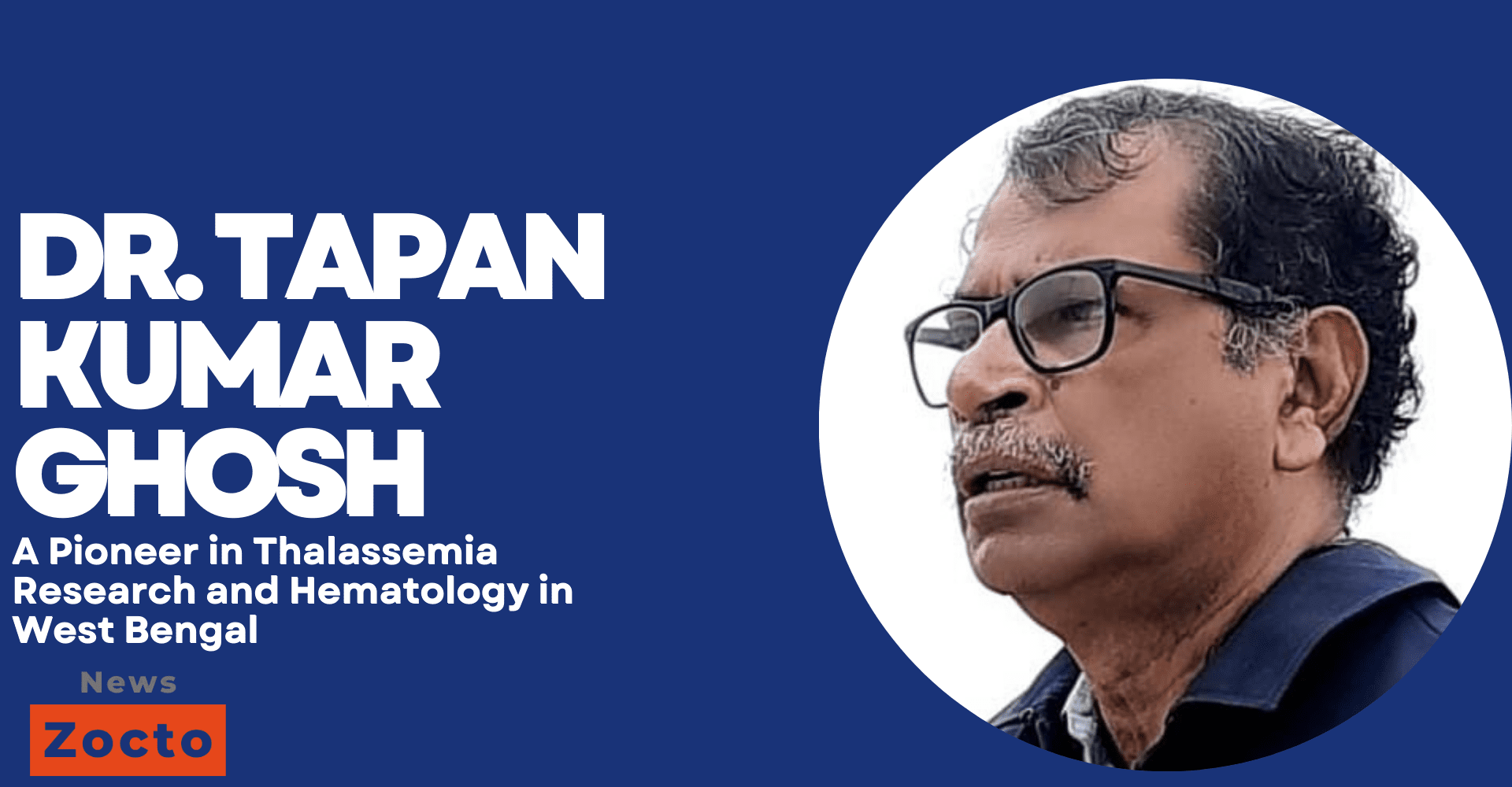 Dr. Tapan Kumar Ghosh: A Pioneer in Thalassemia Research and Hematology in West Bengal